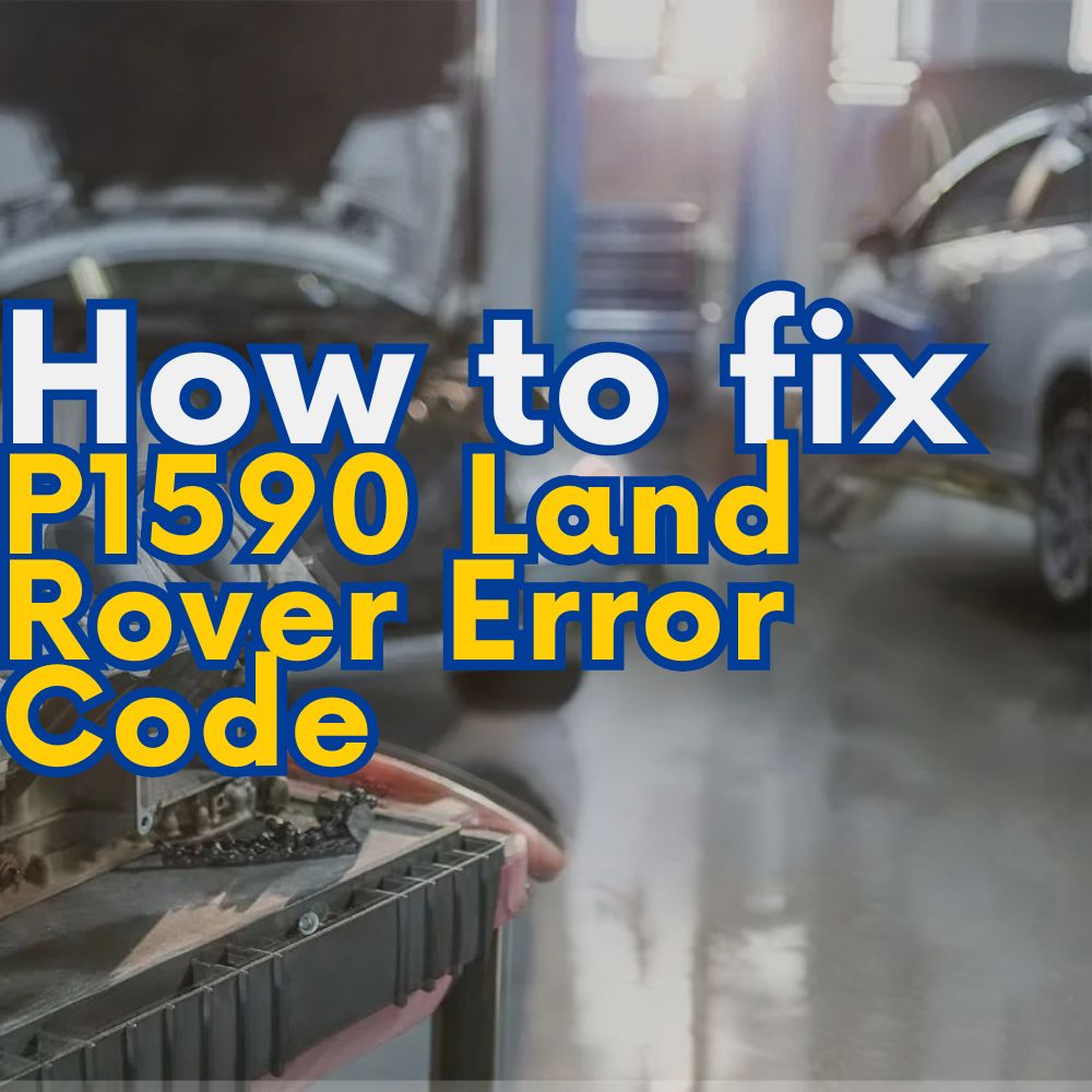 How to Fix P1590 Land Rover Error Code
