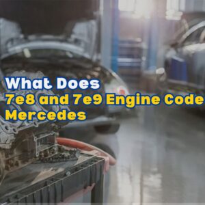 7e8 and 7e9 Engine Code Mercedes