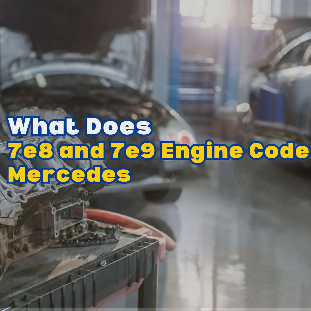 7e8 and 7e9 Engine Code Mercedes
