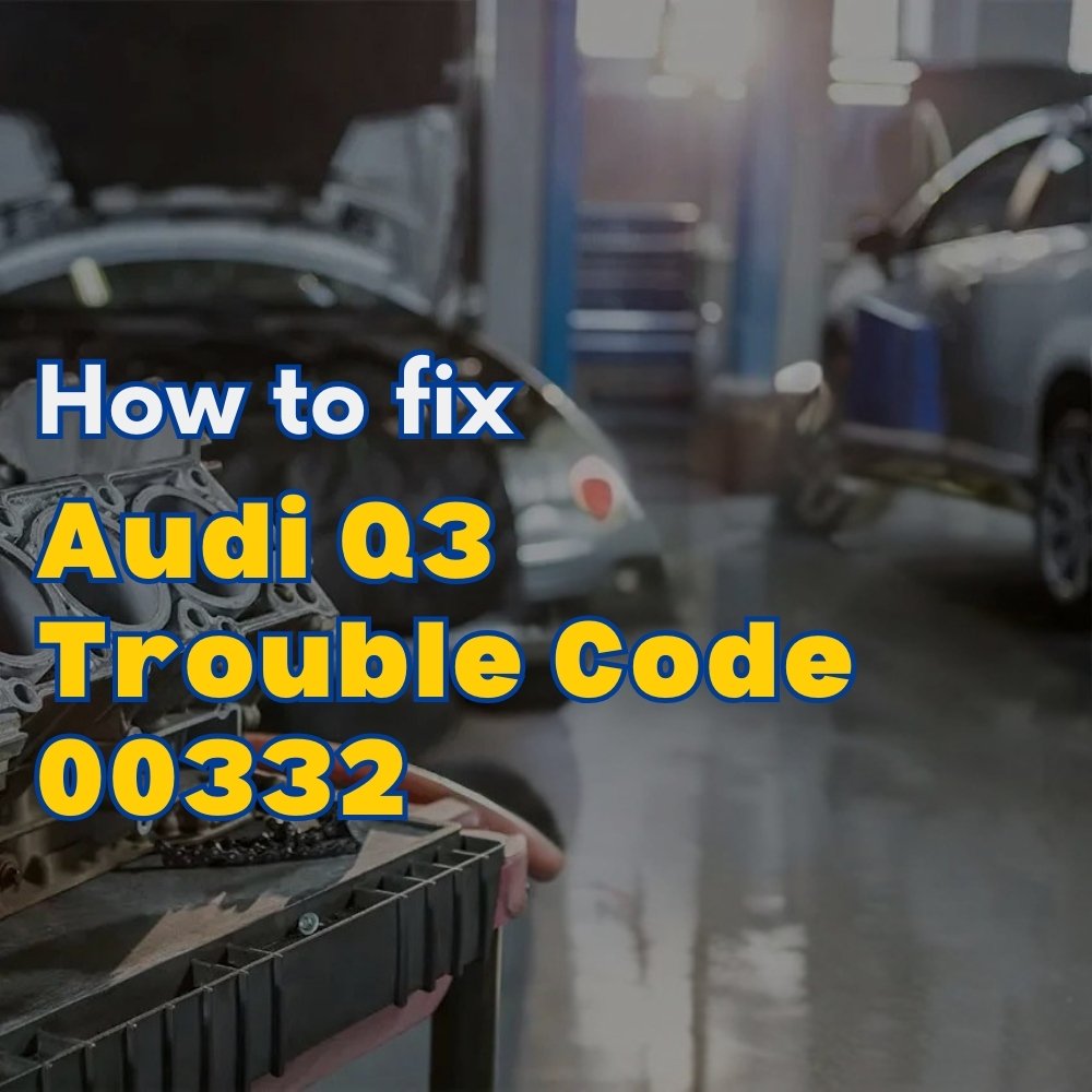 Audi Q3 Trouble Code 00332 (1)