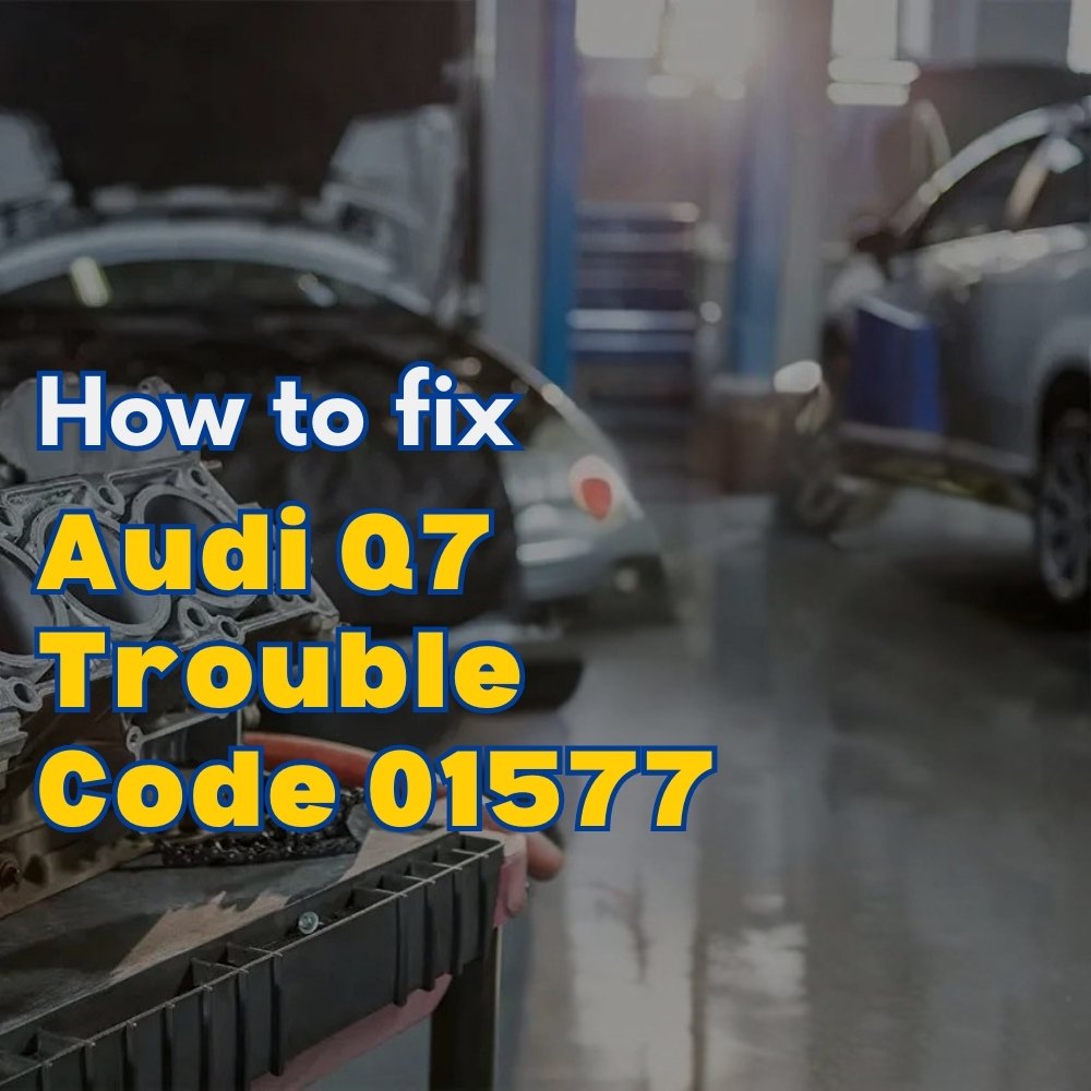 Audi Q7 Trouble Code 01577