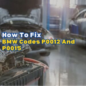 BMW Codes P0012 And P0015