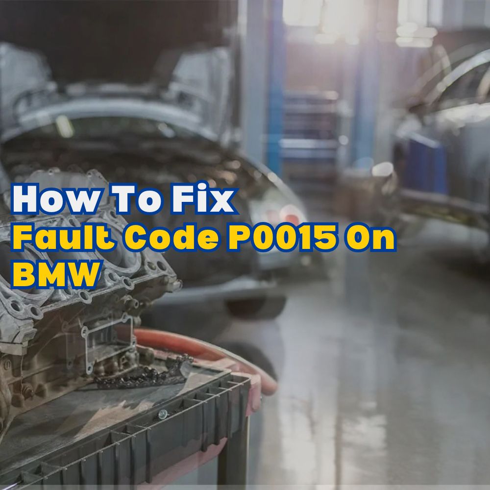 Fault Code P0015 On BMW