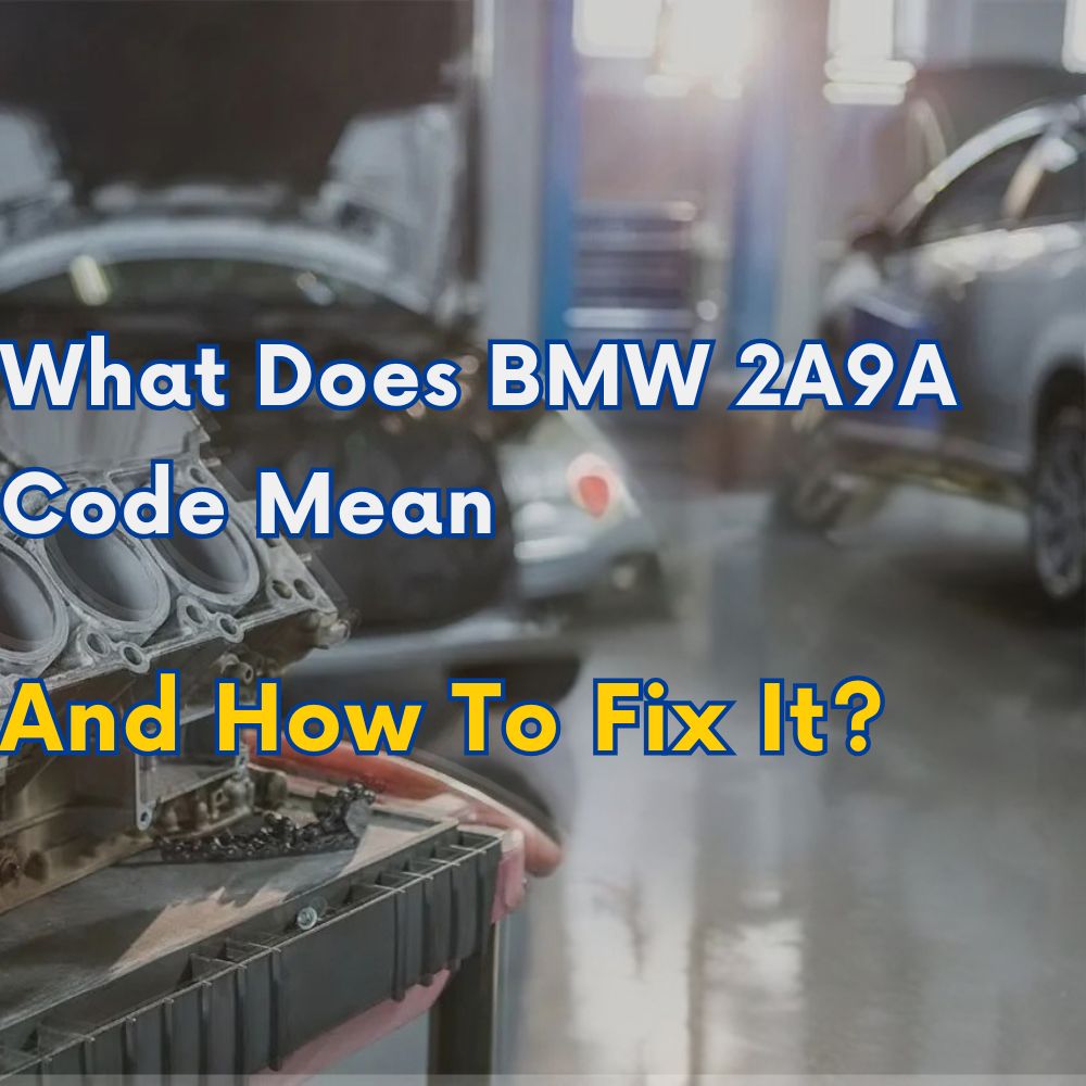 What Does BMW 2A9A Code Mean And How To Fix?