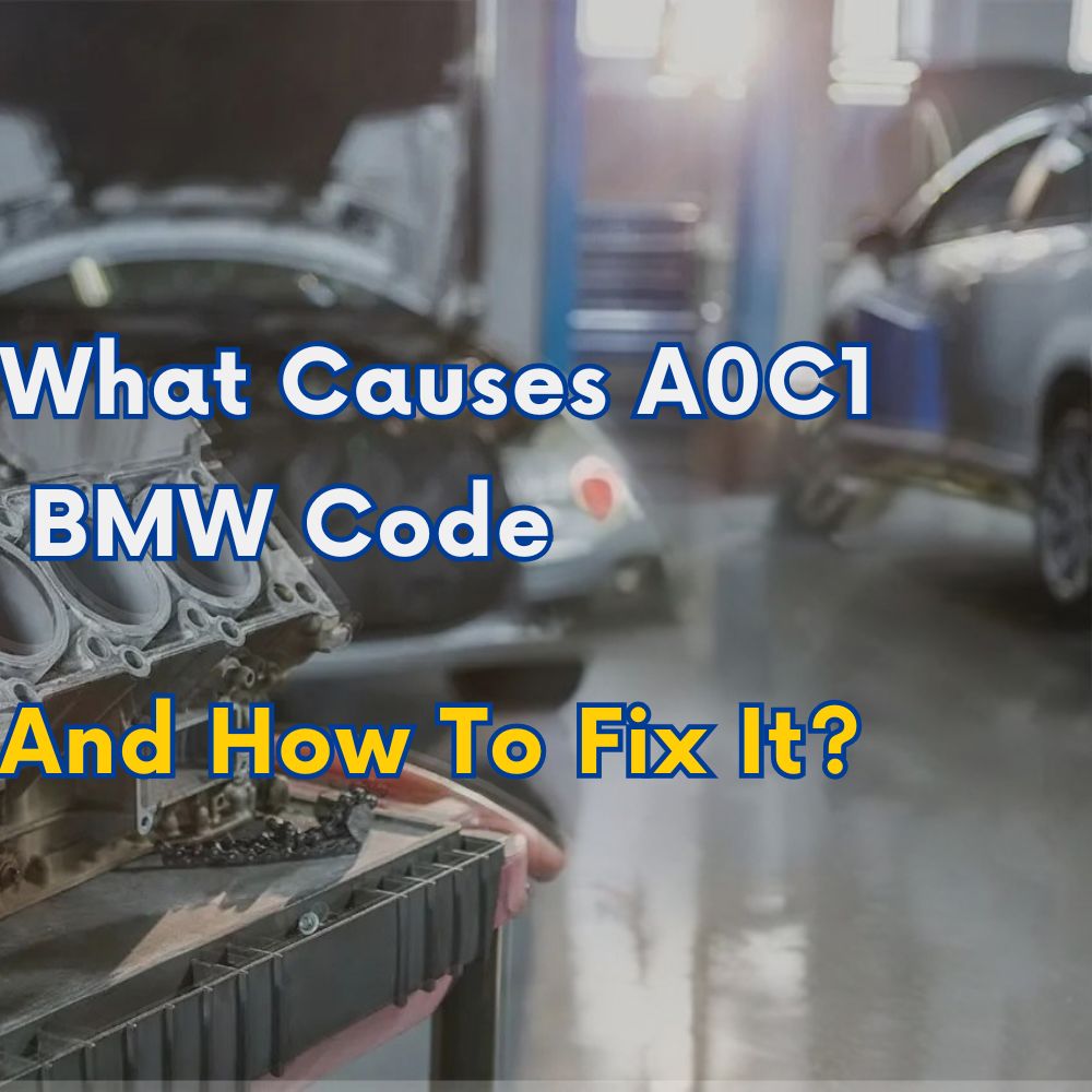 What Causes A0C1 BMW Code And How To Fix It