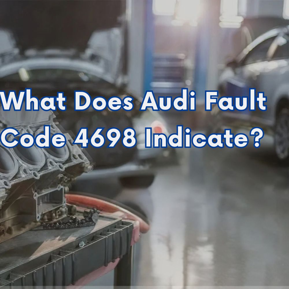 What Does Audi Fault Code 4698 Indicate?