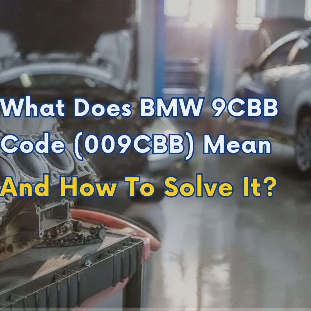 What Does BMW 9CBB Code (009CBB) Mean And How To Solve It