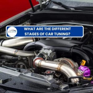 What are the Different Stages of Car Tuning